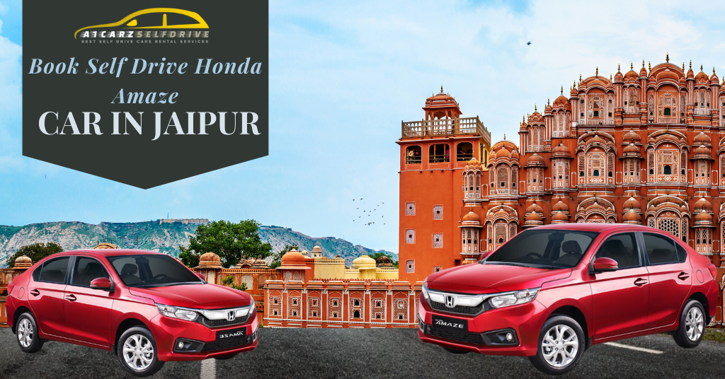 Adventure Awaits: Drive-In Comfort With A Honda Amaze On Rent In Jaipur From A1Carz