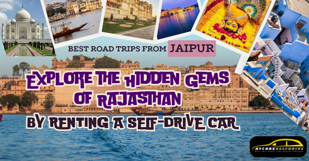Best Road Trips from Jaipur: Explore the Hidden Gems of Rajasthan by Renting a Self-Drive Car